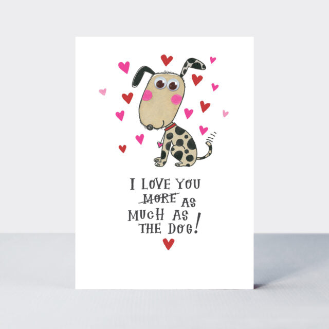 I Love You as Much as The Dog -  Valentine's Day Card